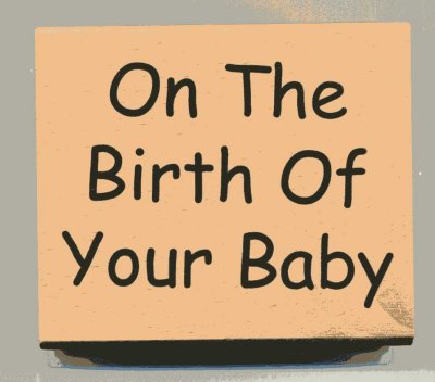 Wood Mounted Rubber Stamp - On The Birth Of Your Baby